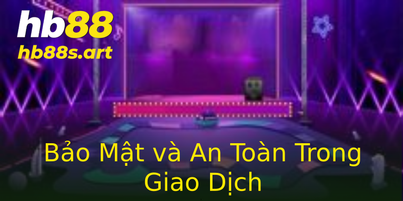 Bảo Mật và An Toàn Trong Giao Dịch Bảo Mật và An Toàn Trong Giao Dịch