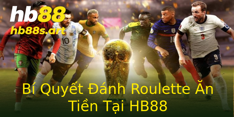Bí Quyết Đánh Roulette Ăn Tiền Tại HB88 Bí Quyết Đánh Roulette Ăn Tiền Tại HB88