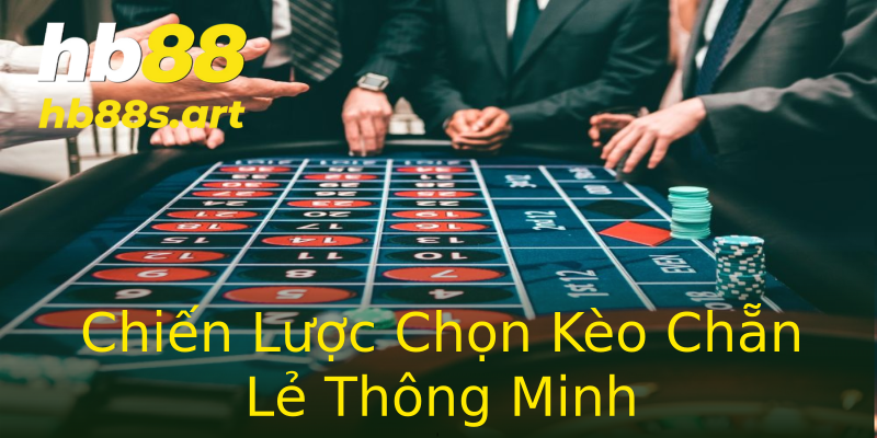 Chiến Lược Chọn Kèo Chẵn Lẻ Thông Minh Chiến Lược Chọn Kèo Chẵn Lẻ Thông Minh