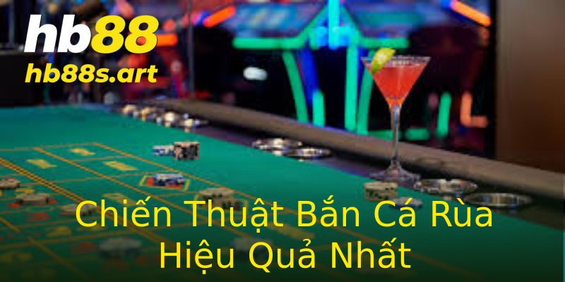 Chiến Thuật Bắn Cá Rùa Hiệu Quả Nhất Chiến Thuật Bắn Cá Rùa Hiệu Quả Nhất