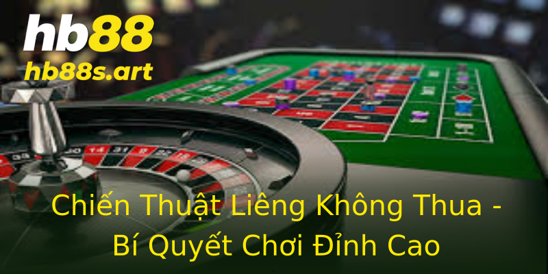 Chiến Thuật Liêng Không Thua - Bí Quyết Chơi Đỉnh Cao Chiến Thuật Liêng Không Thua - Bí Quyết Chơi Đỉnh Cao