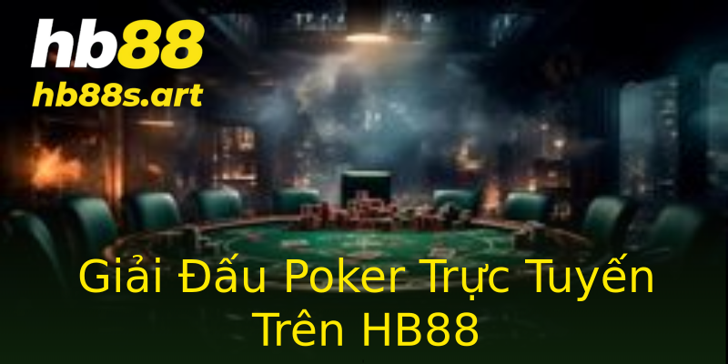 Giải Đấu Poker Trực Tuyến Trên HB88 Giải Đấu Poker Trực Tuyến Trên HB88