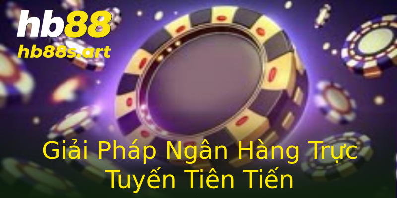 Giải Pháp Ngân Hàng Trực Tuyến Tiên Tiến Giải Pháp Ngân Hàng Trực Tuyến Tiên Tiến