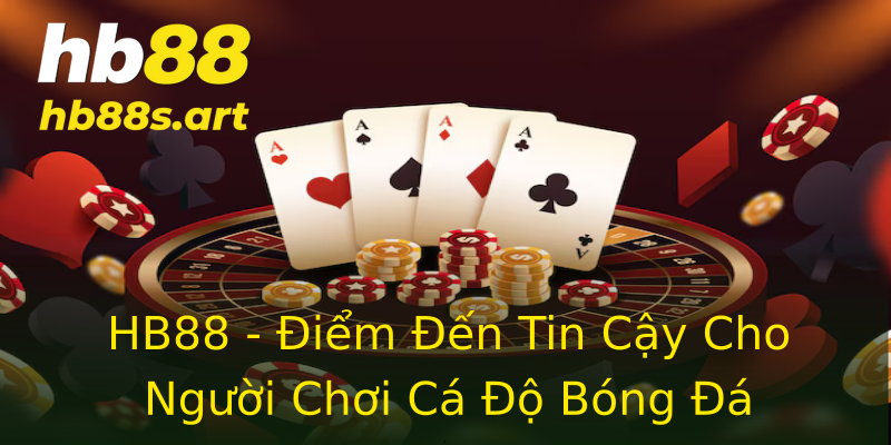 HB88 - Điểm Đến Tin Cậy Cho Người Chơi Cá Độ Bóng Đá HB88 - Điểm Đến Tin Cậy Cho Người Chơi Cá Độ Bóng Đá