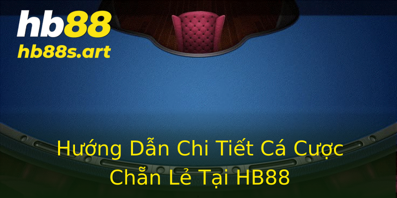 Hướng Dẫn Chi Tiết Cá Cược Chẵn Lẻ Tại HB88 Hướng Dẫn Chi Tiết Cá Cược Chẵn Lẻ Tại HB88
