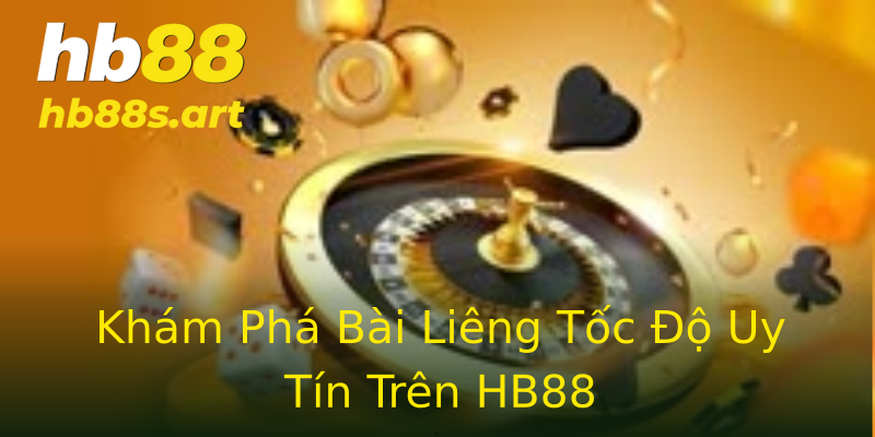 Khám Phá Bài Liêng Tốc Độ Uy Tín Trên HB88 Khám Phá Bài Liêng Tốc Độ Uy Tín Trên HB88