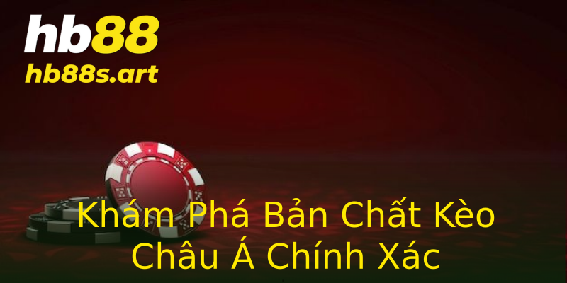 Khám Phá Bản Chất Kèo Châu Á Chính Xác Khám Phá Bản Chất Kèo Châu Á Chính Xác
