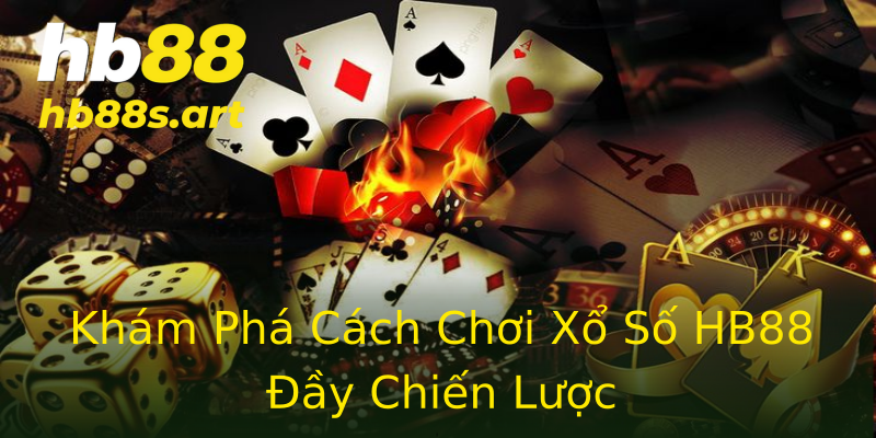 Khám Phá Cách Chơi Xổ Số HB88 Đầy Chiến Lược Khám Phá Cách Chơi Xổ Số HB88 Đầy Chiến Lược