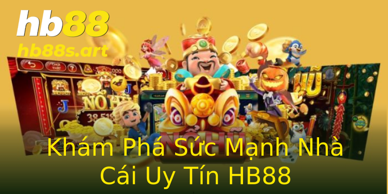 Khám Phá Sức Mạnh Nhà Cái Uy Tín HB88 Khám Phá Sức Mạnh Nhà Cái Uy Tín HB88