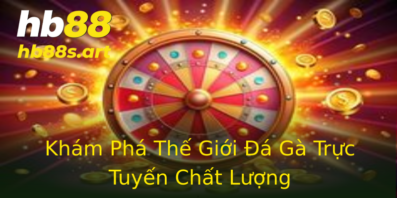 Khám Phá Thế Giới Đá Gà Trực Tuyến Chất Lượng Khám Phá Thế Giới Đá Gà Trực Tuyến Chất Lượng