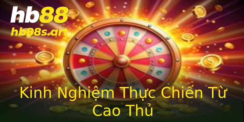 Kinh Nghiệm Thực Chiến Từ Cao Thủ Kinh Nghiệm Thực Chiến Từ Cao Thủ