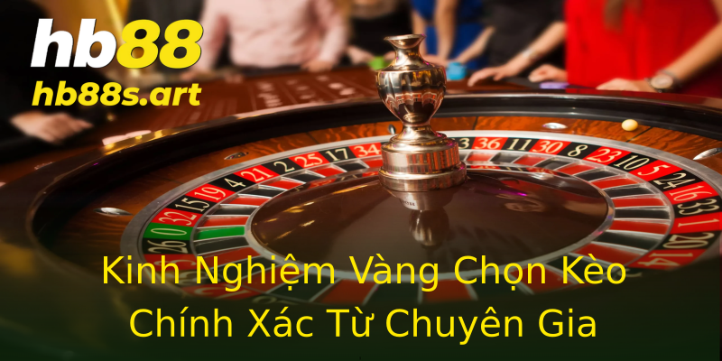 Kinh Nghiệm Vàng Chọn Kèo Chính Xác Từ Chuyên Gia Kinh Nghiệm Vàng Chọn Kèo Chính Xác Từ Chuyên Gia