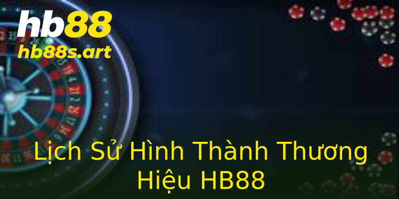 Lịch Sử Hình Thành Thương Hiệu HB88 Lịch Sử Hình Thành Thương Hiệu HB88