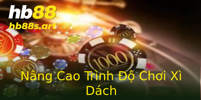 Nâng Cao Trình Độ Chơi Xì Dách Nâng Cao Trình Độ Chơi Xì Dách