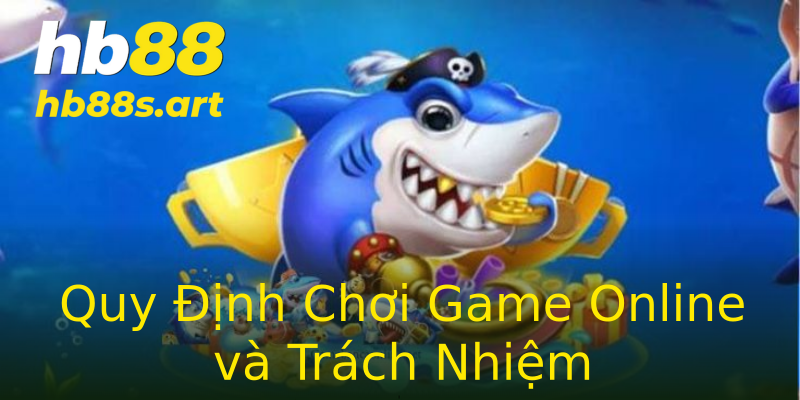 Quy Định Chơi Game Online và Trách Nhiệm Quy Định Chơi Game Online và Trách Nhiệm