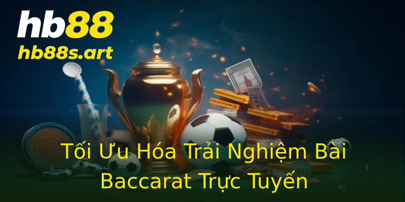 Tối Ưu Hóa Trải Nghiệm Bài Baccarat Trực Tuyến Tối Ưu Hóa Trải Nghiệm Bài Baccarat Trực Tuyến