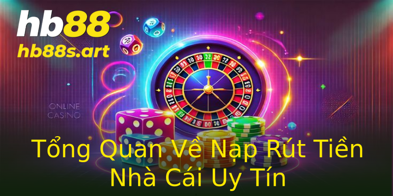 Tổng Quan Về Nạp Rút Tiền Nhà Cái Uy Tín Tổng Quan Về Nạp Rút Tiền Nhà Cái Uy Tín